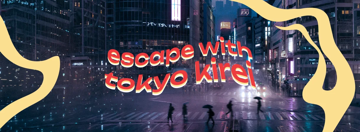 Escape with Tokyo Kirei